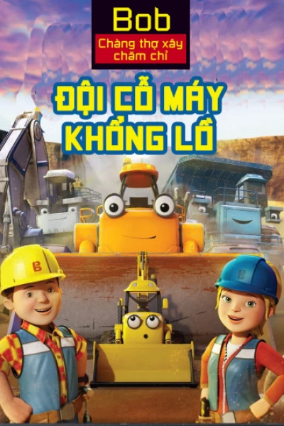 Bob Chàng Thợ Xây Chăm Chỉ Đội Cỗ Máy Khổng Lồ - Mega Machines The Movie (2017)