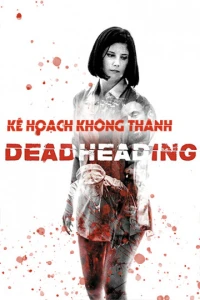 Kế Hoạch Không Thành - Dead Heading (2018)